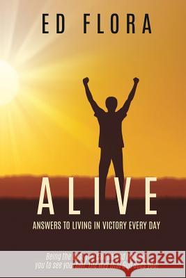 ALIVE Answers to Living In Victory Every day Ed Flora 9781545647530 Xulon Press - książka