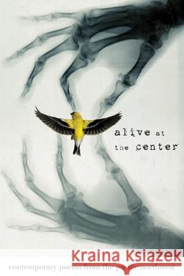 Alive at the Center: Contemporary Poems from the Pacific Northwest Susan Denning Daniela Elza Cody Walker 9781932010497 Ooligan Press - książka