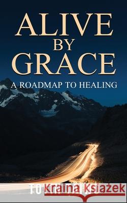 Alive by Grace: A Roadmap to Healing Toyin Taiwo 9781739991715 Exousia Creations - książka