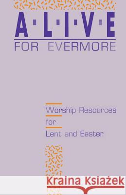 Alive for Evermore: Worship Resources for Lent and Easter Inc Css Publishing Company 9781556732126 CSS Publishing Company - książka