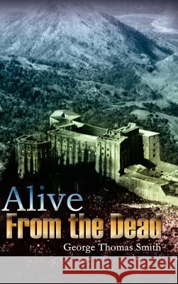 Alive From the Dead Smith, George Thomas 9781403380692 Authorhouse - książka