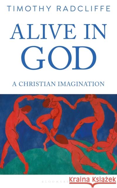 Alive in God: A Christian Imagination Timothy Radcliffe 9781472970206 Bloomsbury Continuum - książka