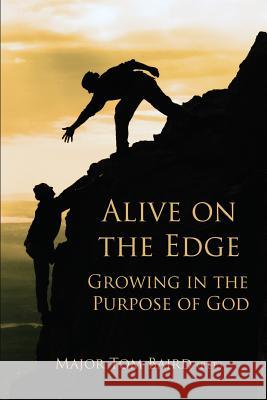 Alive on the Edge: Growing in the Purpose of God Maj Thomas F. Bair Pamela F. Thayer Dr Stuart Damor 9781532712692 Createspace Independent Publishing Platform - książka