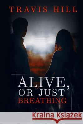 Alive, or Just Breathing Travis Hill 9781492939603 Createspace - książka