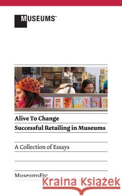 Alive to Change: Successful Retailing in Museums (2nd Edition) Gregory Krum Louisa Adkins Kate Bull 9781907697883 Museumsetc - książka