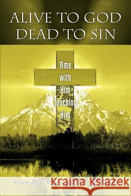 Alive to God Dead to Sin: Time with Him Touching Him Smith, Michael R. 9780595385263 iUniverse - książka