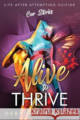 Alive to Thrive Debbie Debonaire, Dawn Bates, Cheryl Blunt 9781913973124 Dawn Publishing - książka