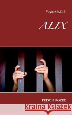 Alix: Prison Dorée Salvé, Virginie 9782322017256 Books on Demand - książka