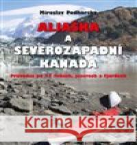 Aljaška a severozápadní Kanada Miroslav Podhorský 9788074974366 Akcent - książka