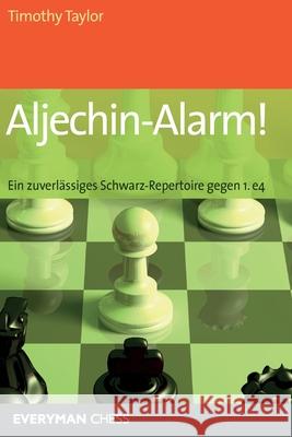 Aljechin-Alarm!: Ein zuverlassiges Schwarz-Repertoire gegen 1. e4 Timothy Taylor 9781781945490 Everyman Chess - książka