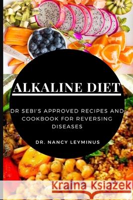 Alkaline Diet: Dr Sebi's Approved Recipes and Cookbook for Reversing Diseases Leyminus, Nancy 9781637501993 Femi Amoo - książka