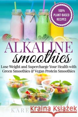 Alkaline Smoothies: Lose Weight & Supercharge Your Health with Green Smoothies and Vegan Protein Smoothies Karen G 9781913517410 Healthy Vegan Recipes - książka