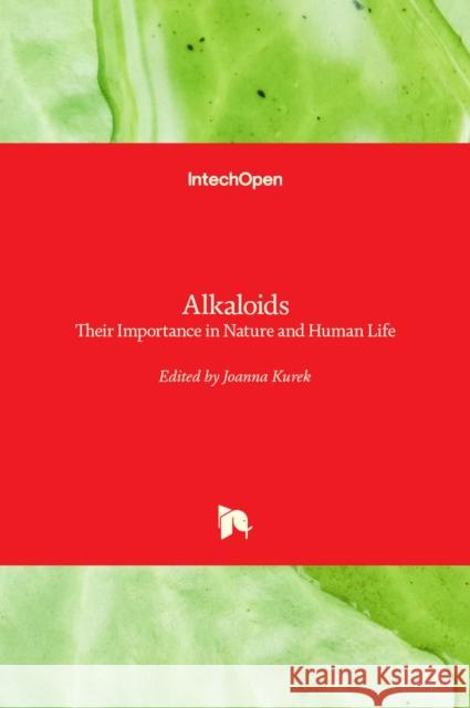 Alkaloids: Their Importance in Nature and Human Life Joanna Kurek 9781789845761 Intechopen - książka