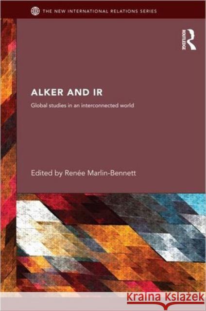 Alker and IR: Global Studies in an Interconnected World Marlin-Bennett, Renée 9780415615976 New International Relations - książka