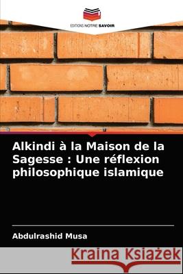 Alkindi à la Maison de la Sagesse: Une réflexion philosophique islamique Abdulrashid Musa 9786203386998 Editions Notre Savoir - książka
