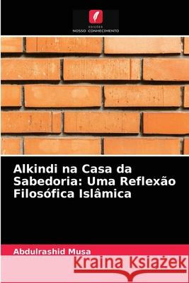 Alkindi na Casa da Sabedoria: Uma Reflexão Filosófica Islâmica Abdulrashid Musa 9786203387025 Edicoes Nosso Conhecimento - książka