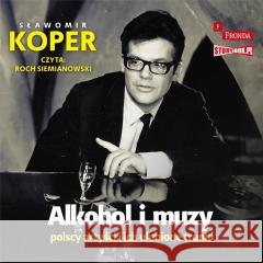 Alkohol i muzy. Polscy artyści ... audiobook Sławomir Koper 9788383346694 Storybox - książka