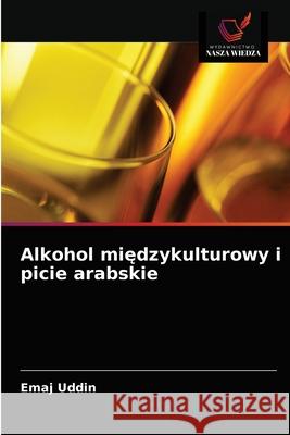 Alkohol międzykulturowy i picie arabskie Uddin, Emaj 9786202856409 Wydawnictwo Nasza Wiedza - książka