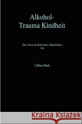 Alkohol-Trauma Kindheit Lillian Dark 9781409205463 Lulu.com - książka