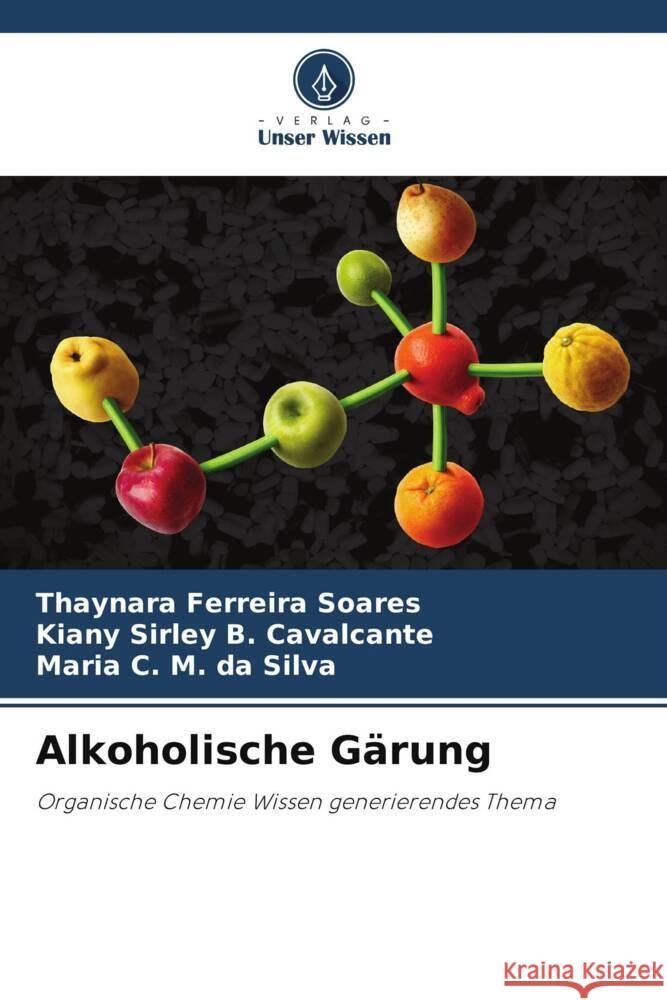 Alkoholische Gärung Ferreira Soares, Thaynara, B. Cavalcante, Kiany Sirley, M. da Silva, Maria C. 9786208587147 Verlag Unser Wissen - książka