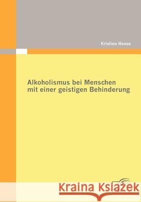 Alkoholismus bei Menschen mit einer geistigen Behinderung Haase, Kristina   9783836672207 Diplomica - książka