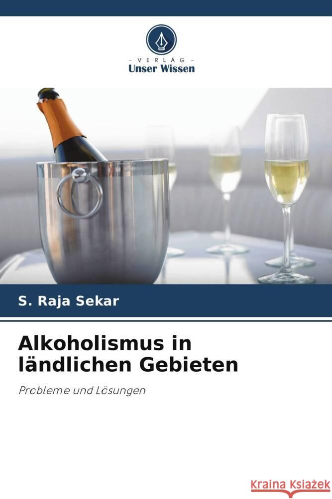 Alkoholismus in l?ndlichen Gebieten S. Raja Sekar 9786208368838 Verlag Unser Wissen - książka