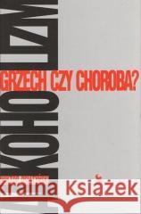 Alkoholizm. Grzech Czy Choroba? Wiktor Osiatyński 9788324411047 Iskry - książka