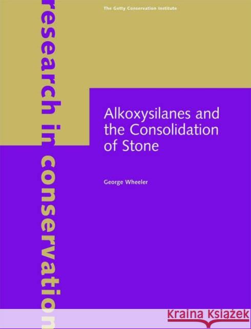 Alkoxysilanes and the Consolidation of Stone George Wheeler Elizabeth Stevenson Goins 9780892368150 J. Paul Getty Trust Publications - książka