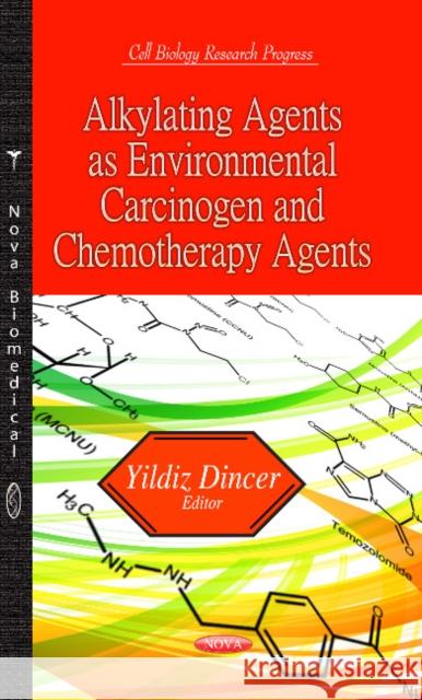 Alkylating Agents as Environmental Carcinogen & Chemotherapy Agents Yildiz Dincer 9781626184879 Nova Science Publishers Inc - książka