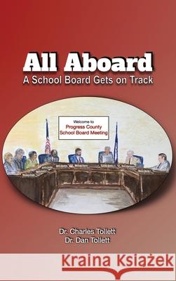 All Aboard: A School Board Gets on Track Charles Tollett Dan Tollett 9781977234674 Outskirts Press - książka