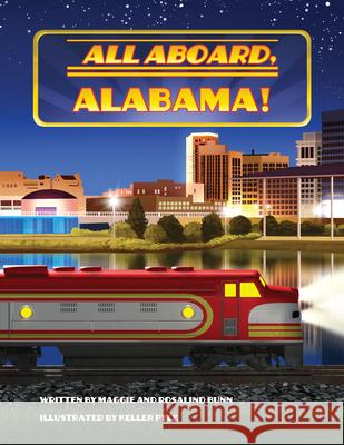 All Aboard, Alabama! Maggie Bunn Rosalind Bunn Harrison Keller Pyle 9781455628124 Pelican Publishing Company - książka