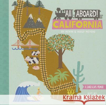 All Aboard! California: A Landscape Primer Haily Meyers Kevin Meyers 9781423640806 Gibbs Smith Publishers - książka