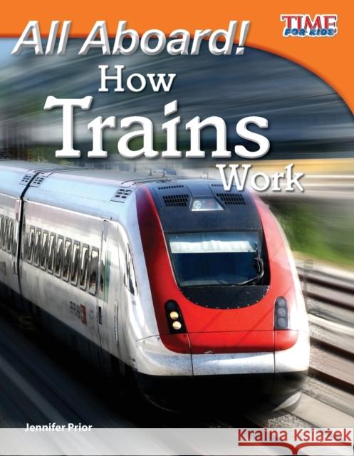 All Aboard! How Trains Work Prior, Jennifer 9781433336560 Shell Education Pub - książka