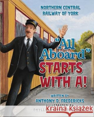 All Aboard Starts with A! Phyllis Disher Fredericks Anthony D. Fredericks 9781646491490 Year of the Book Press - książka