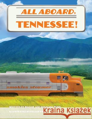 All Aboard, Tennessee! Maggie Bunn Rosalind Bunn Keller Pyle 9781455627301 Pelican Publishing Company - książka