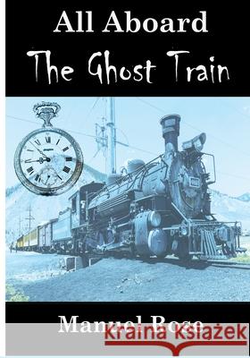 All Aboard The Ghost Train Manuel Rose Melissa Rose 9780578555072 Mmrproductions.com - książka