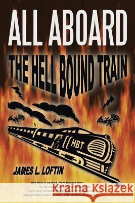 All Aboard: The Hellbound Train Loftin, James L. 9781499072358 Xlibris Corporation - książka