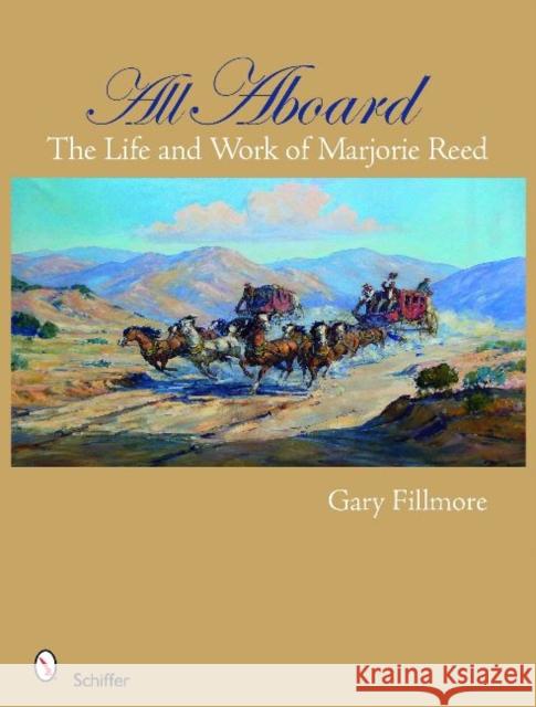 All Aboard: The Life and Work of Marjorie Reed: The Life and Work of Marjorie Reed Fillmore, Gary 9780764331114 Schiffer Publishing - książka