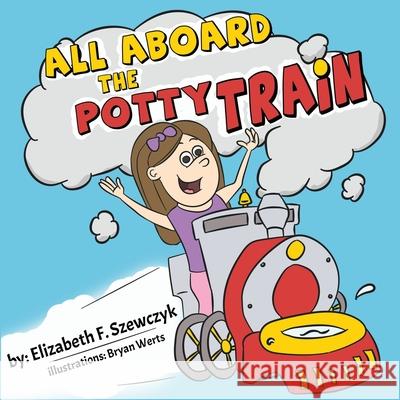 All Aboard the Potty Train Elizabeth F. Szewczyk Bryan Werts 9781954868472 Pen It! Publications, LLC - książka
