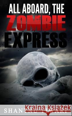 All Aboard, the Zombie Express Shantnu Tiwari 9781507856840 Createspace - książka