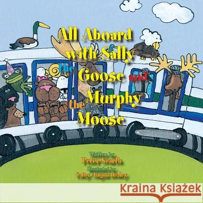 All Aboard with Sally the Goose and Murphy the Moose Peter Scarth 9781425186302 Trafford Publishing - książka