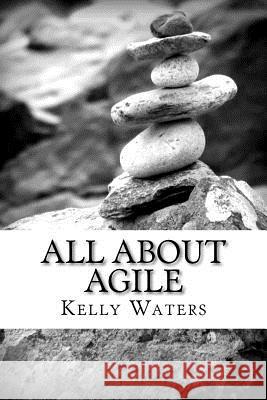 All About Agile: Agile Management Made Easy! Waters, Kelly 9781469915517 Createspace - książka