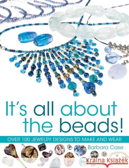 All About Beads: Over 100 Jewellery Designs to Make and Wear Barbara Case (Author) 9780715322840 David & Charles - książka