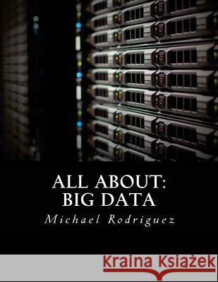 All About: Big Data Rodriguez Jr, Michael 9781535262538 Createspace Independent Publishing Platform - książka