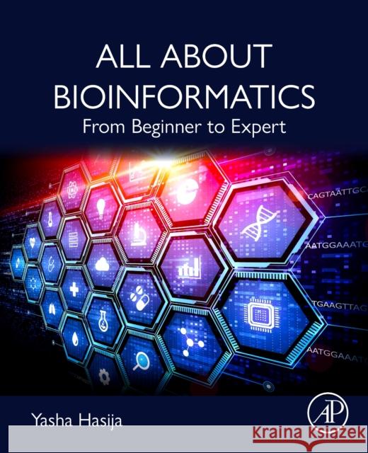 All About Bioinformatics: From Beginner to Expert Yasha (Professor, Department of Biotechnology, Delhi Technological University, India) Hasija 9780443152504 Elsevier Science Publishing Co Inc - książka
