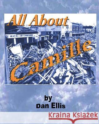 All About Camille: The Great Storm of 69 Ellis, Dan A. 9781456313920 Createspace - książka