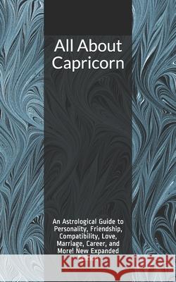 All About Capricorn: An Astrological Guide to Personality, Friendship, Compatibility, Love, Marriage, Career, and More! New Expanded Editio Weaver, Shaya 9781790624461 Independently Published - książka