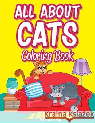 All About Cats: Coloring Book Will, Cristie 9781522993223 Createspace Independent Publishing Platform - książka