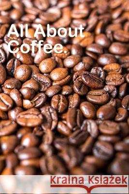 All About Coffee: beautiful pictures of coffee Brian Joseph Wangenheim 9781981093359 Independently Published - książka