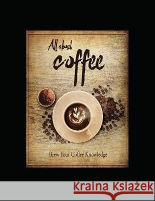 All about Coffee: Brew Your Coffee Knowledge Lenny Peake 9781732025844 Len's eBooks - książka